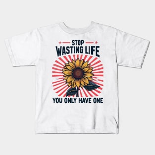 STOP WASTING LIFE, You Only Have One Kids T-Shirt